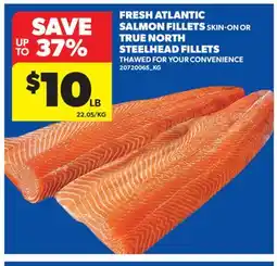 Real Canadian Superstore FRESH ATLANTIC SALMON FILLETS SKIN-ON OR TRUE NORTH STEELHEAD FILLETS offer