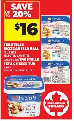 Real Canadian Superstore TRE STELLE MOZZARELLA BALL CLUB SIZE, 3X250 G OR TRE STELLE FETA CHEESE TUB, 850G offer