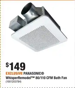 Home Depot EXCLUSIVE PANASONIC WhisperRemodel 80/110 CFM Bath Fan offer