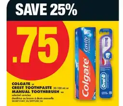 No Frills COLGATE OR CREST TOOTHPASTE 50-100 ML OR MANUAL TOOTHBRUSH EA offer