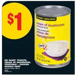 No Frills NO NAME TOMATO, CREAM OF MUSHROOM, VEGETABLE OR CHICKEN NOODLE SOUP offer
