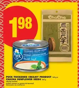 No Frills PUCK THICKENED CREAMY PRODUCT 160 g or CHACHA SUNFLOWER SEEDS 260 g offer