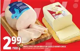 Metro MAPLE LODGE CHICKEN BREAST OR CASTELLO HAVARTI CHEESE offer