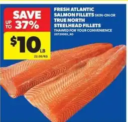 Real Canadian Superstore Fresh Atlantic Salmon Fillets or True North Steelhead Fillets offer