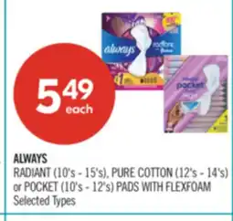 Shoppers Drug Mart ALWAYS RADIANT (10's - 15's), PURE COTTON (12's - 14's) or POCKET (10's - 12's) PADS WITH FLEXFOAM offer