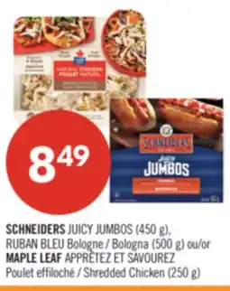Pharmaprix SCHNEIDERS JUICY JUMBOS (450 g), RUBAN BLEU Bologna (500 g) or MAPLE LEAF Shredded Chicken (250 g) offer