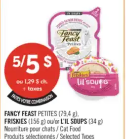 Pharmaprix FANCY FEAST PETITES (79,4 g), FRISKIES (156 g) or L'IL SOUPS (34 g) Cat Food offer