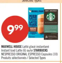 Pharmaprix MAXWELL HOUSE Instant Iced Latte (6) or STARBUCKS NESPRESSO ORIGINAL ESPRESSO (10) offer