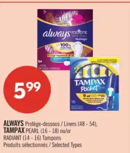 Pharmaprix ALWAYS Liners (48 - 54), TAMPAX PEARL (16 - 18) or RADIANT (14 - 16) Tampons offer