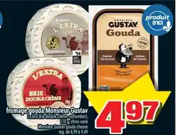 Super C fromage gouda Monsieur Gustav L'Extra brie double crème. camembert | Monsieur Gustav gouda cheese offer
