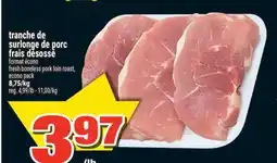 Super C TRANCHE DE SURLONGE DE PORC FRAIS DÉSOSSÉ | FRESH BONELESS PORK LOIN ROAST offer