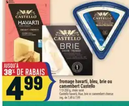 Marché Adonis FROMAGE HAVARTI, BLEU, BRIE OU CAMEMBERT CASTELLO | CASTELLO HAVARTI, BLUE, BRIE OR CAMEMBERT CHEESE offer
