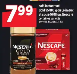 Maxi CAFÉ INSTANTANÉ GOLD 95/100 G OU CRÉMEUX ET SUCRÉ 16/18 UN. NESCAFÉ offer