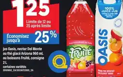 Maxi JUS OASIS, NECTAR DEL MONTE OU THÉ GLACÉ ARIZONA, 960 ML OU BOISSONS FRUITÉ, 2 L offer