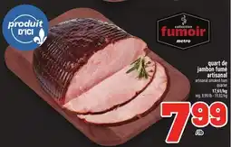 Metro QUART DE JAMBON FUMÉ ARTISANAL | ARTISANAL SMOKED HAM QUARTER offer