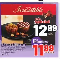 Metro GÂTEAUX MINI MOUSSE IRRESISTIBLE | IRRESISTIBLE MINI MOUSSE CAKES offer