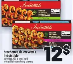Metro BROCHETTES DE CREVETTES IRRÉSISTIBLE | IRRÉSISTIBLE FROZEN SHRIMP SKEWERS offer