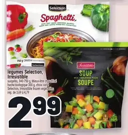 Metro LÉGUMES SELECTION, IRRÉSISTIBLE | SELECTION, IRRÉSISTIBLE FROZEN VEGETABLES offer