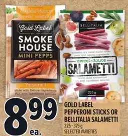 Metro GOLD LABEL PEPPERONI STICKS OR BELLITALIA SALAMETTI offer