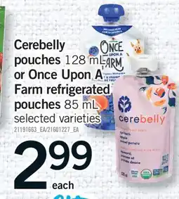 Fortinos CEREBELLY POUCHES 128 ML OR ONCE UPON A FARM REFRIGERATED POUCHES 85 ML offer