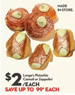 Longo's Pistachio Cannoli or Zeppolini offer