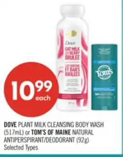 Shoppers Drug Mart DOVE PLANT MILK CLEANSING BODY WASH (517mL) or TOM'S OF MAINE NATURAL ANTIPERSPIRANT/DEODORANT (92g) offer