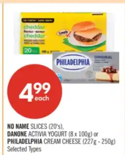 Shoppers Drug Mart NO NAME SLICES (20's), DANONE ACTIVIA YOGURT (8 x 100g) or PHILADELPHIA CREAM CHEESE (227g - 250g) offer