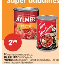 Pharmaprix PC White Tuna (170 g), TIM HORTONS Chili (425 g) or AYLMER Canned Tomatoes (540 mL - 796 mL) offer