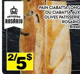 Supermarché PA PAIN CIABATTA LONG OU CIABATTA AUX OLIVES PATISSERIE ROSARIO | Bread offer
