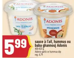 Marché Adonis SAUCE À L'AIL, HUMMUS OU BABA GHANNOUJ ADONIS | ADONIS GARLIC OR HUMMUS DIP offer