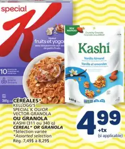 Marché Bonichoix KELLOGG'S SPECIAL K OR VECTOR-GRANOLA OR GRANOLA KASHI (311 or 340 g) CEREAL offer