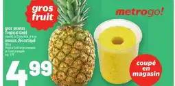 Metro GROS ANANAS TROPICAL GOLD OU ANANAS DÉCORTIQUÉ | TROPICAL GOLD LARGE PINEAPPLE OR CORED PINEAPPLE offer