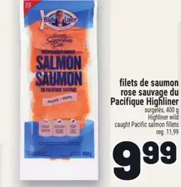 Metro FILETS DE SAUMON ROSE SAUVAGE DU PACIFIQUE HIGHLINER | HIGHLINER WILD CAUGHT PACIFIC SALMON FILLETS offer