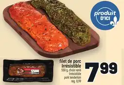 Metro FILET DE PORC IRRÉSISTIBLE | IRRÉSISTIBLE PORK TENDERLOIN offer