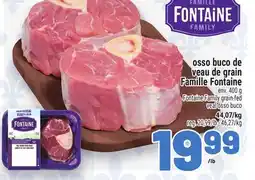 Metro OSSO BUCO DE VEAU DE GRAIN FAMILLE FONTAINE | FONTAINE FAMILY GRAIN-FED VEAL OSSO BUCO offer