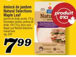 Marché Richelieu ÉMINCÉ DE JAMBON NATURAL SELECTIONS MAPLE LEAF | MAPLE LEAF NATURAL SELECTIONS SHAVED HAM offer