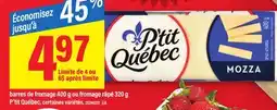 Maxi BARRES DE FROMAGE, 400 G OU FROMAGE RÂPÉ, 320 G P'TIT QUÉBEC offer