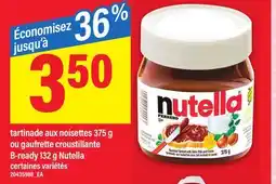 Maxi TARTINADE AUX NOISETTES, 375 G OU GAUFRETTE CROUSTILLANTE B-READY, 132 G NUTELLA offer