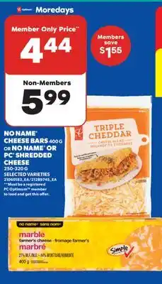 Real Canadian Superstore NO NAME CHEESE BARS, 400 G OR NO NAME OR PC SHREDDED CHEESE offer