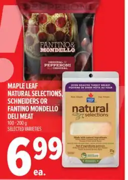 Metro MAPLE LEAF NATURAL SELECTIONS, SCHNEIDERS OR FANTINO MONDELLO DELI MEAT offer