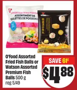 FreshCo O'food Assorted Fried Fish Balls or Watson Assorted Premium Fish Balls 500g - LNY offer