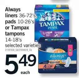 Fortinos ALWAYS LINERS 36-72' S, PADS 10-26' S OR TAMPAX TAMPONS 14-18's offer