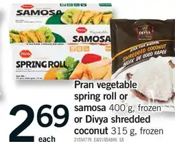 Fortinos PRAN VEGETABLE SPRING ROLL OR SAMOSA, 400 G, OR DIVYA SHREDDED COCONUT, 315 G offer