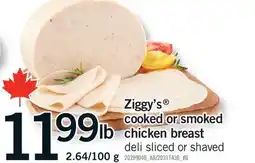 Fortinos ZIGGY'S COOKED OR SMOKED CHICKEN BREAST, 2.64/100 g offer
