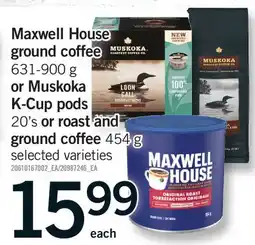 Fortinos MAXWELL HOUSE GROUND COFFEE, 631-900G OR MUSKOKA K-CUP PODS, 20's or ROAST AND GROUND COFFEE, 454G offer