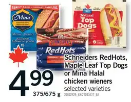 Fortinos SCHNEIDERS REDHOTS, MAPLE LEAF TOP DOGS OR MINA HALAL CHICKEN WIENERS, 375/675 G offer
