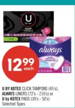 Shoppers Drug Mart U BY KOTEX CLICK TAMPONS (45's), ALWAYS LINERS (72's - 216's) or U by KOTEX PADS (30's - 50's) offer