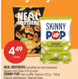 Pharmaprix NEAL BROTHERS Organic Corn Chips (276 g) or SKINNY POP Popcorn (125 g - 150 g) offer