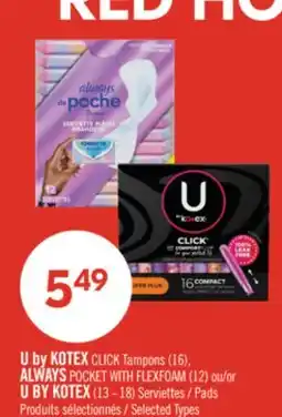 Pharmaprix U by KOTEX CLICK Tampons (16), ALWAYS POCKET WITH FLEXFOAM (12) or U BY KOTEX (13 - 18) Pads offer