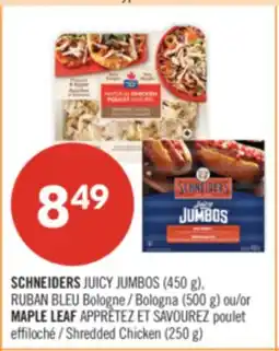 Pharmaprix SCHNEIDERS JUICY JUMBOS (450 g), RUBAN BLEU Bologna (500 g) or MAPLE LEAF Shredded Chicken (250 g) offer
